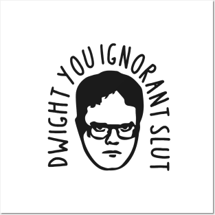 Dwight, You Ignorant Slut Posters and Art